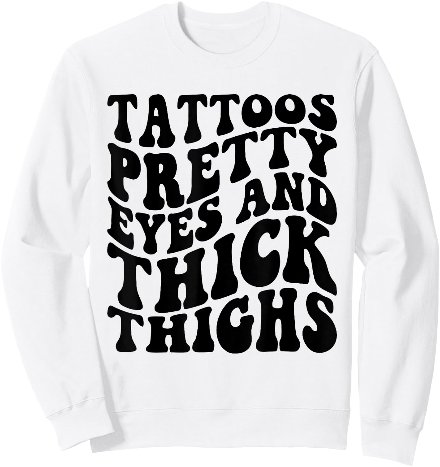 Tattoos Pretty Eyes And Thick Thighs Sweatshirt - Sweatshirt | White