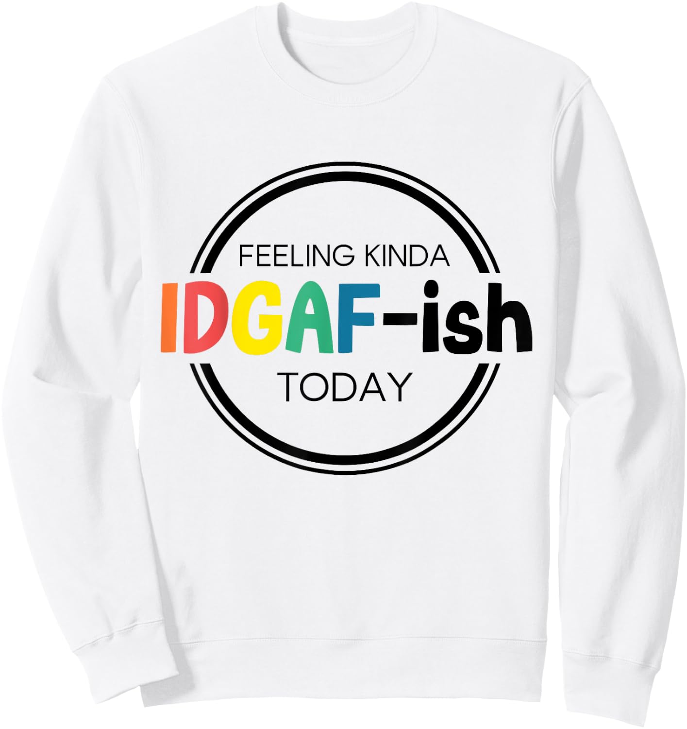 Feeling Kinda IDGAF-ish Today IDGAF ish I don't Give Af Boho Sweatshirt - Sweatshirt | White