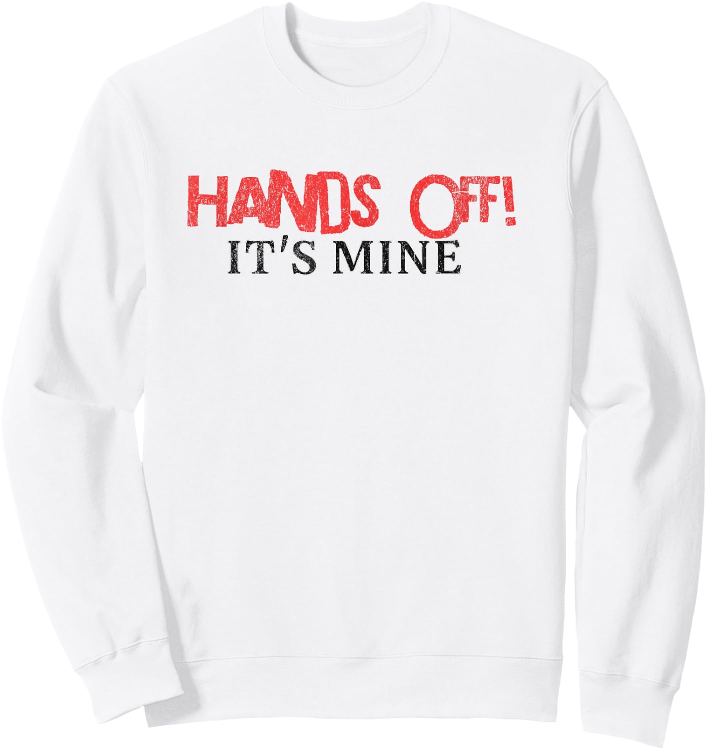 Hands Off It's Mine Funny Meme Sweatshirt - Sweatshirt | White