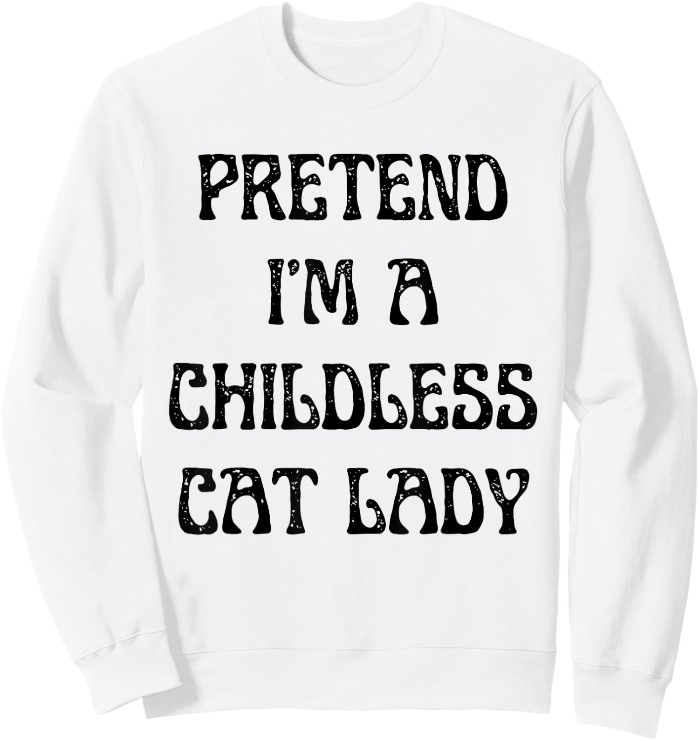 Pretend I'm A Childless Cat Lady Easy Halloween Costume Sweatshirt - Sweatshirt | White