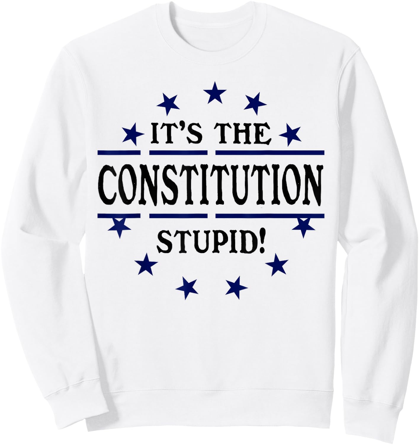 It's the Constitution Stupid It Doesn't Need to Be Rewritten Sweatshirt - Sweatshirt | White
