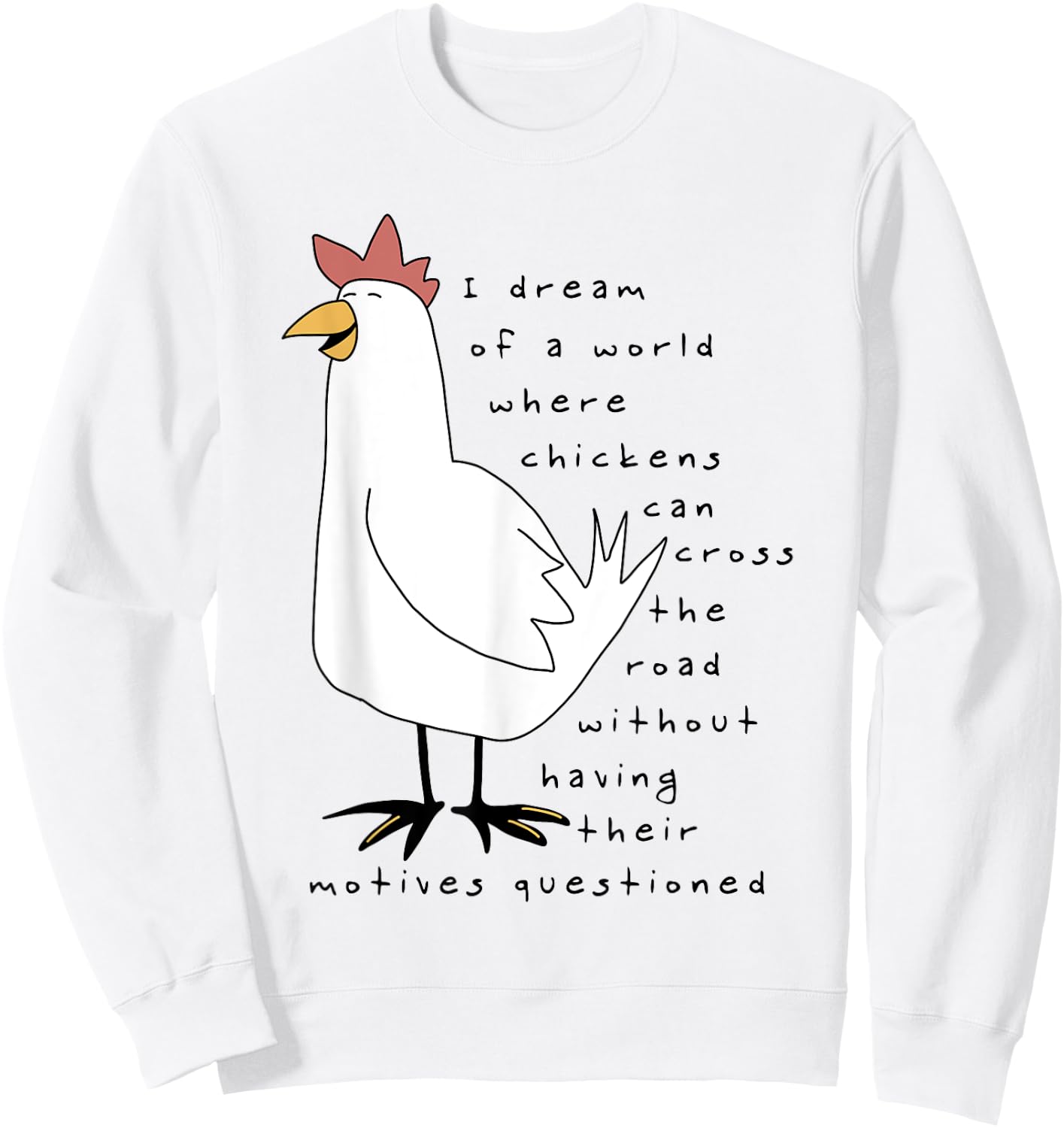I Dream Of A World Where Chickens Can Cross The Road Sweatshirt - Sweatshirt | White