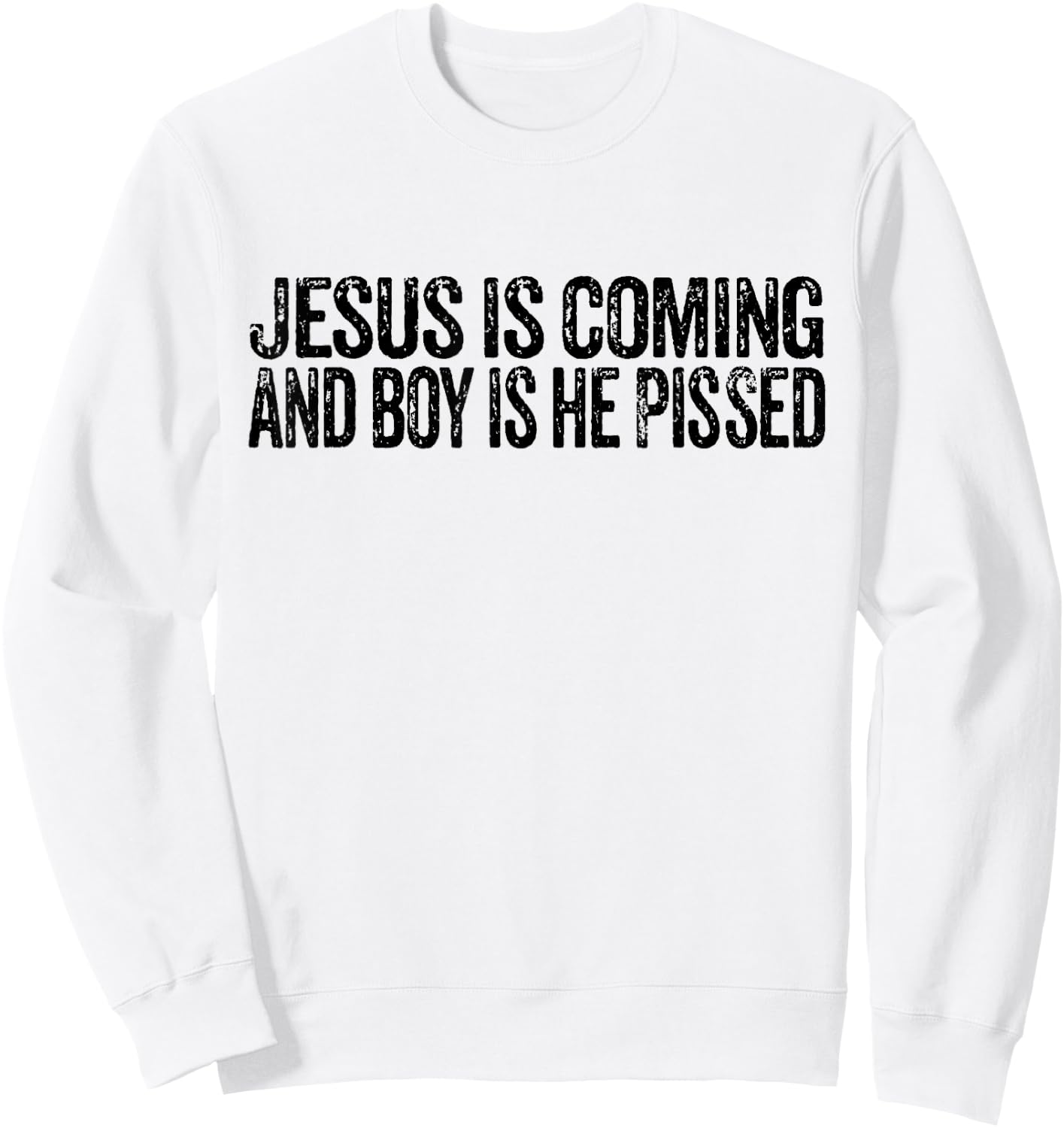Jesus is Coming and Boy is He Pissed Funny Christian Vintage Sweatshirt - Sweatshirt | White