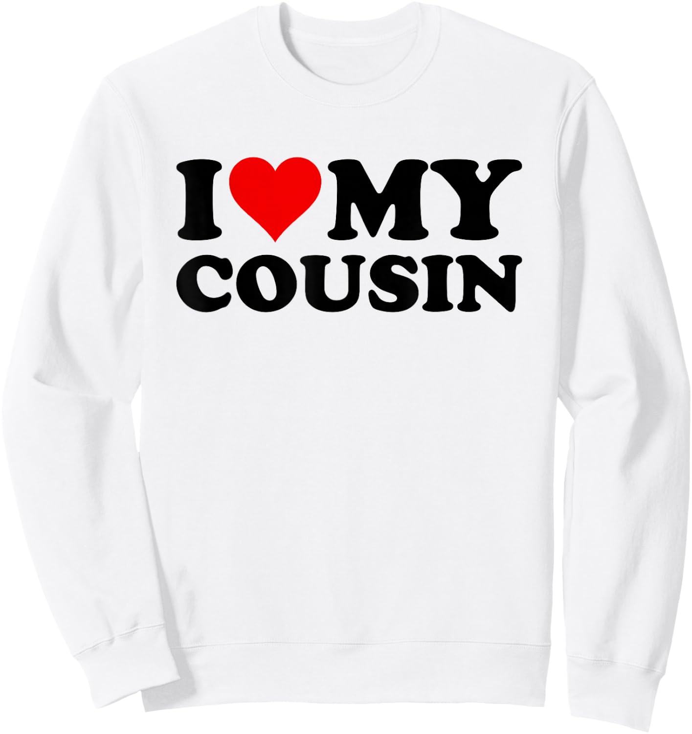 Fun Family Heart Love Apparel I Love Heart My Cousin Sweatshirt - Sweatshirt | White
