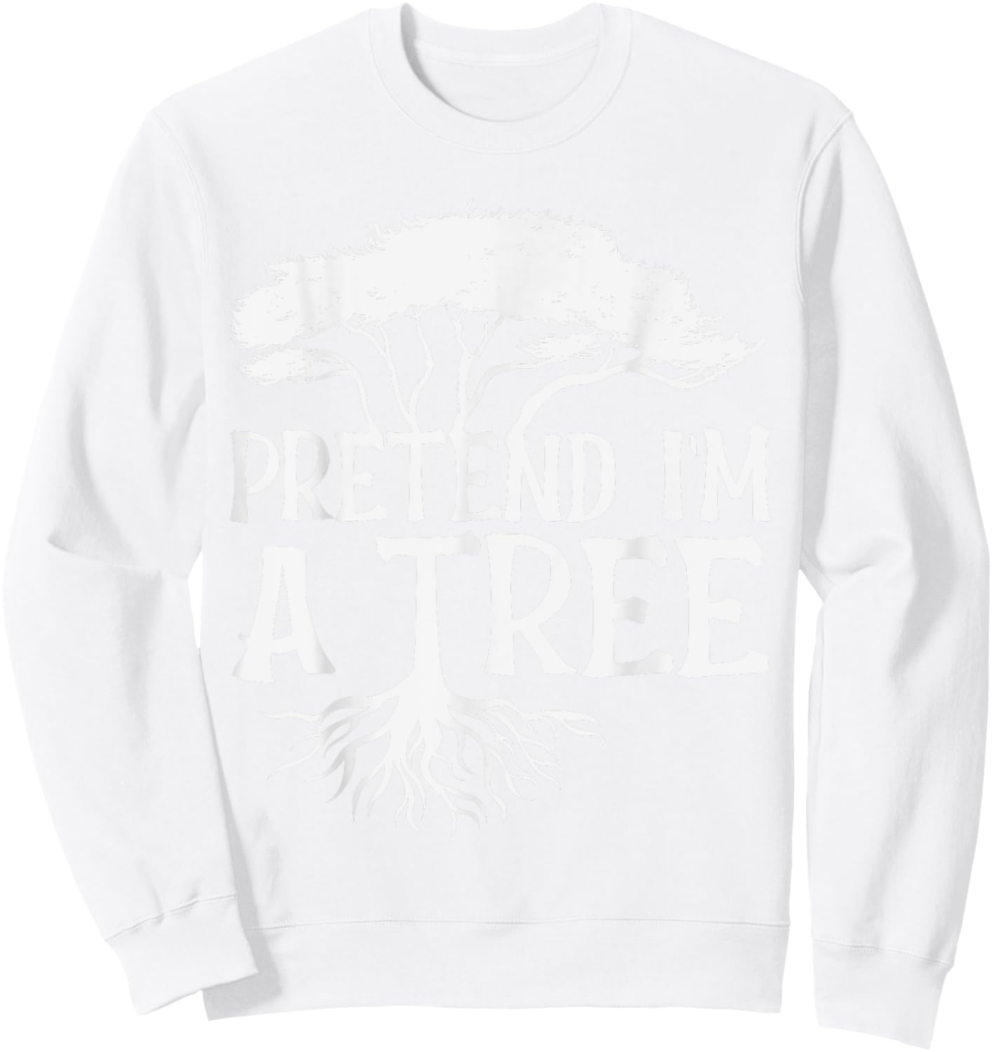 Pretend I'm A Tree Funny Halloween Quote Sweatshirt - Sweatshirt | White