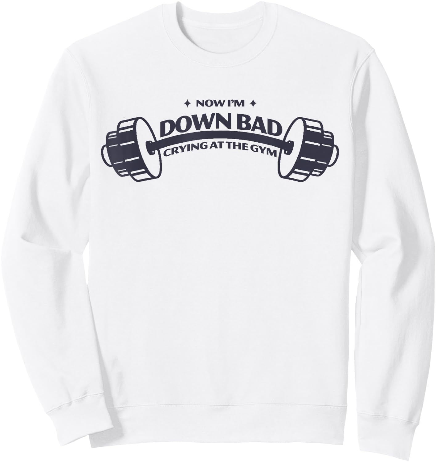 Funny Now I'm Down Bad Crying At The Gym Sweatshirt - Sweatshirt | White