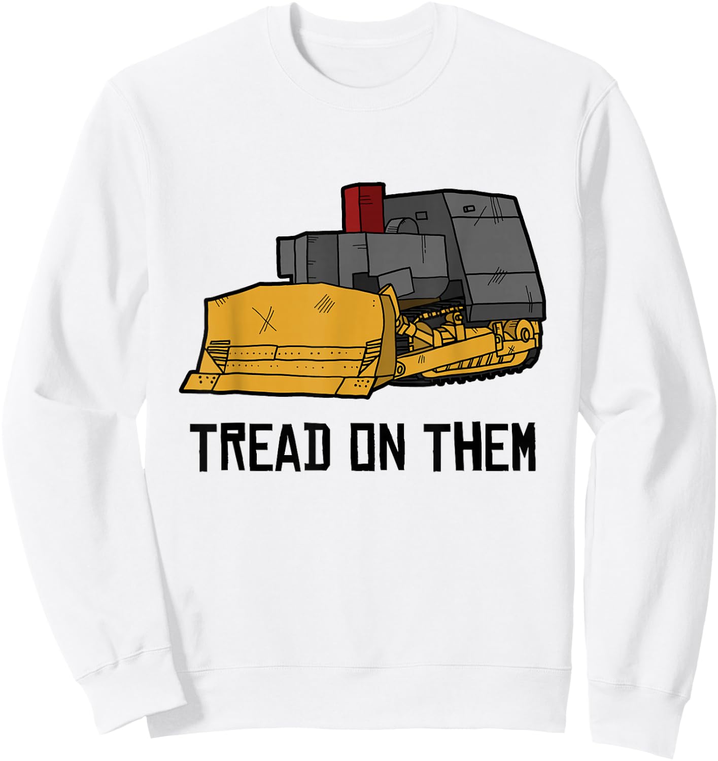 Killdozer Tread on Them Modified Bulldozer Tank Sweatshirt - Sweatshirt | White