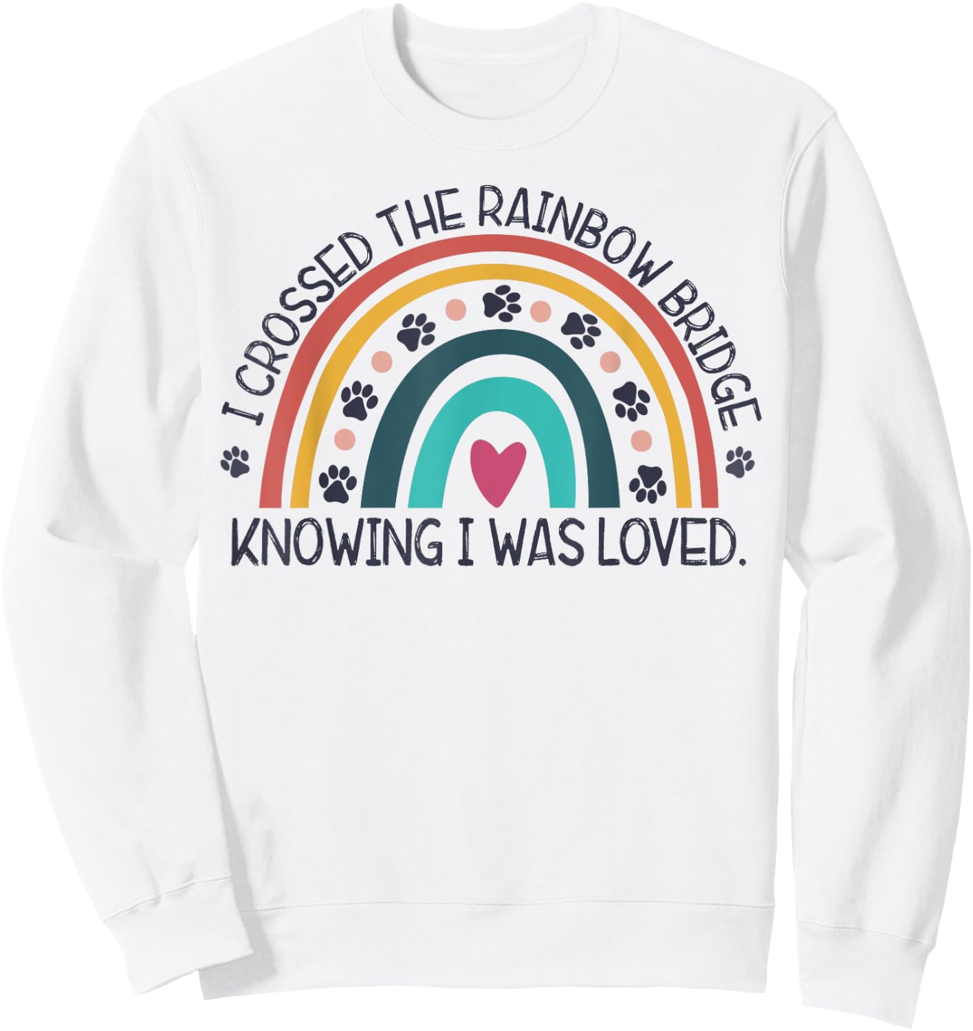 wGOz I Crossed Rainbow Bridge Knowing I Was Loved Dog Memory Men Women Sweatshirt - Sweatshirt | White