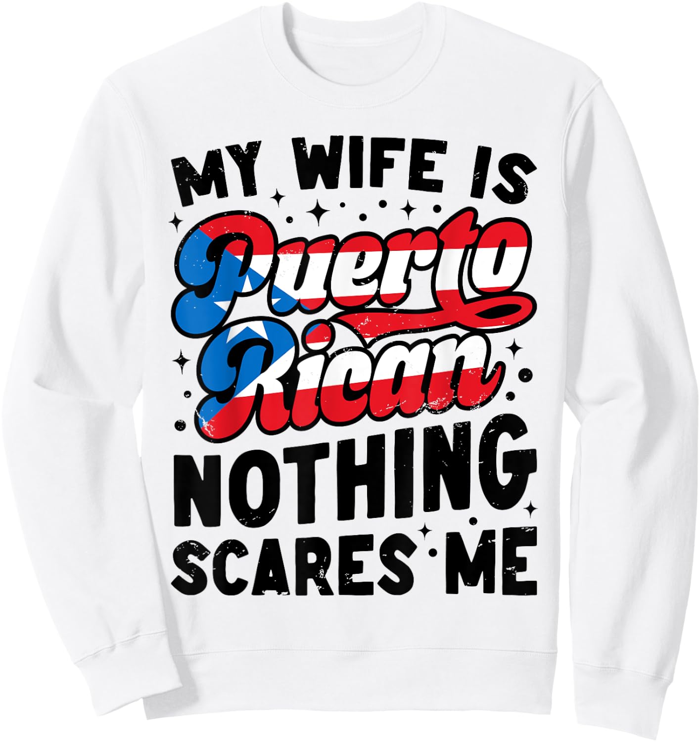 Husband My Puerto Rican Wife Nothing Scares Me Puerto Rico Sweatshirt - Sweatshirt | White