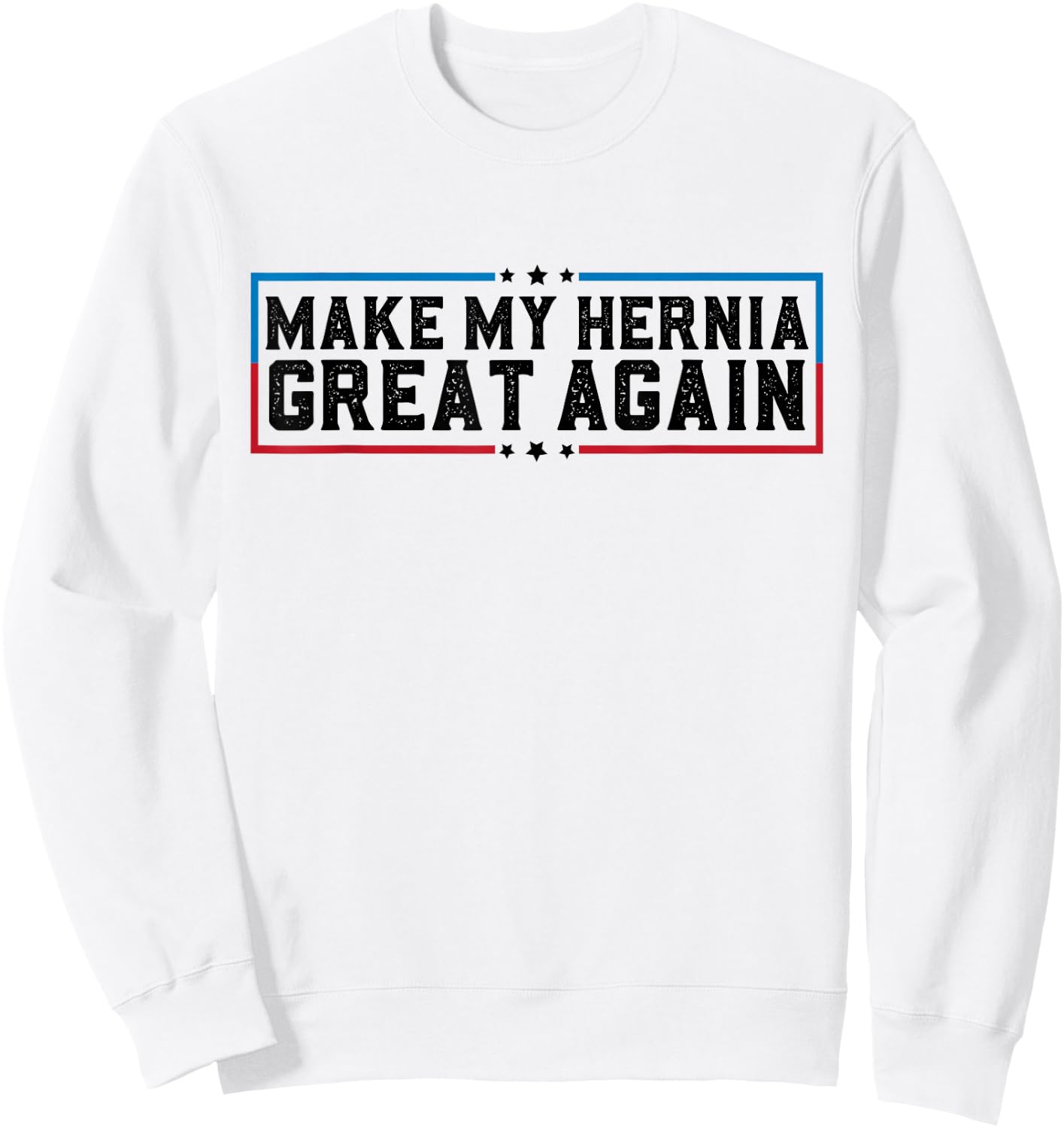 Make My Hernia Great Again Funny Hernia Surgery Recovery Sweatshirt - Sweatshirt | White