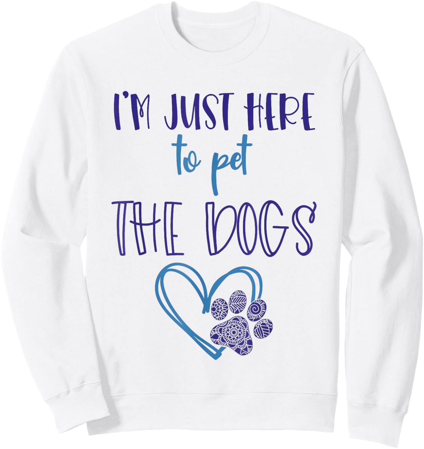 Dog Lover For Girls Im Just Here To Pet The Dogs Stuff Women Sweatshirt - Sweatshirt | White