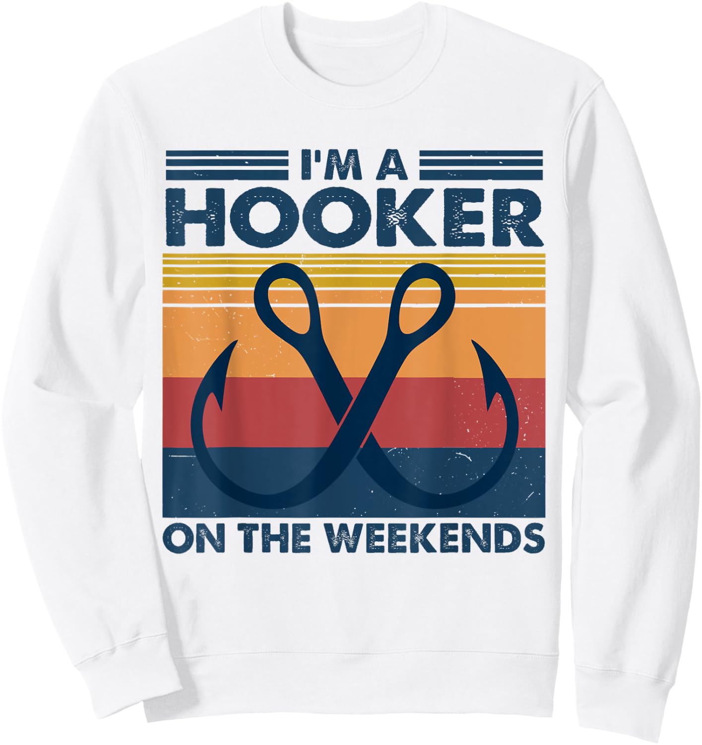 Vintage I'm A Hooker On The Weekends Funny Fishing Joke Sweatshirt - Sweatshirt | White