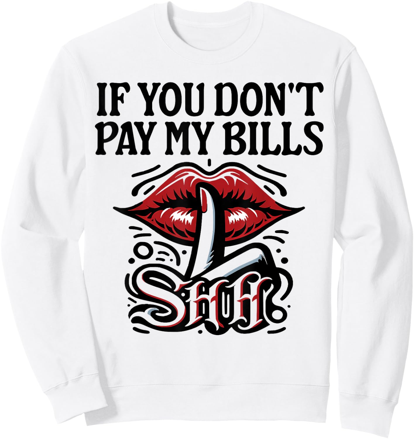 Slogan Figure Graphic If You Don't Pay My Bills Women Shhh Sweatshirt - Sweatshirt | White
