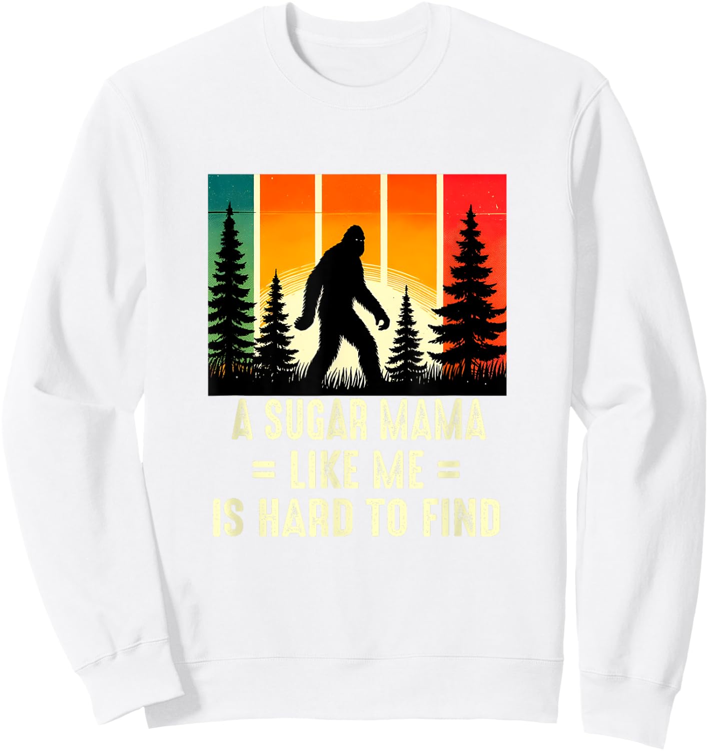 Sugar Mama Is Hard To Find, Funny Bigfoot Sweatshirt - Sweatshirt | White