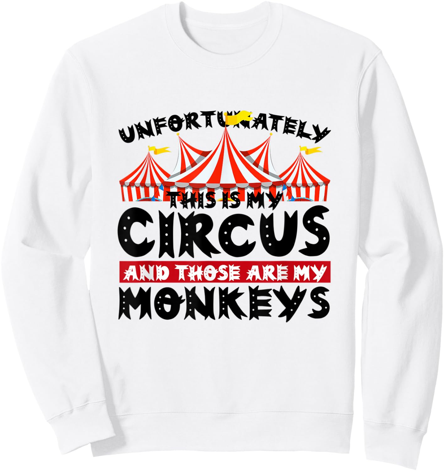 Unfortunately This Is My Circus and Those Are My Monkeys Sweatshirt - Sweatshirt | White