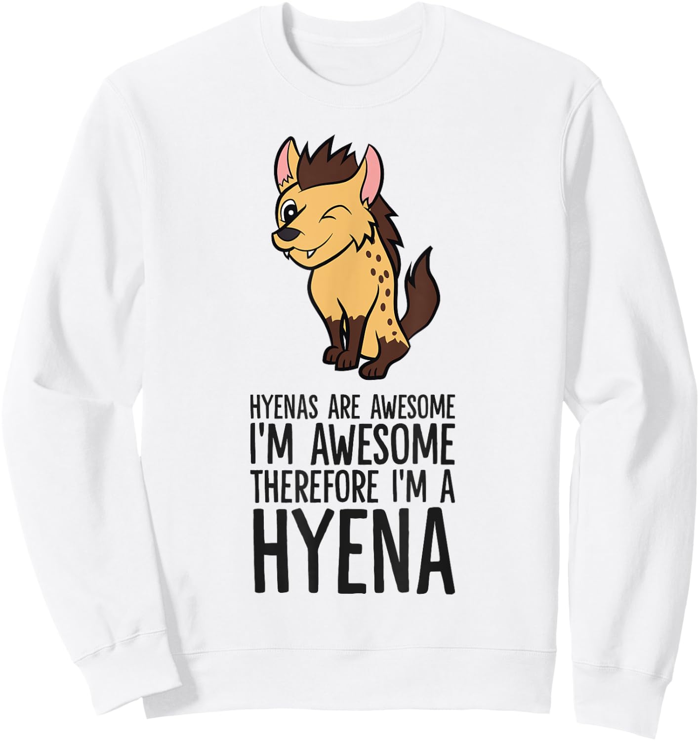 Hyenas Are Awesome I'm Awesome Therefore I'm A Hyena Sweatshirt - Sweatshirt | White