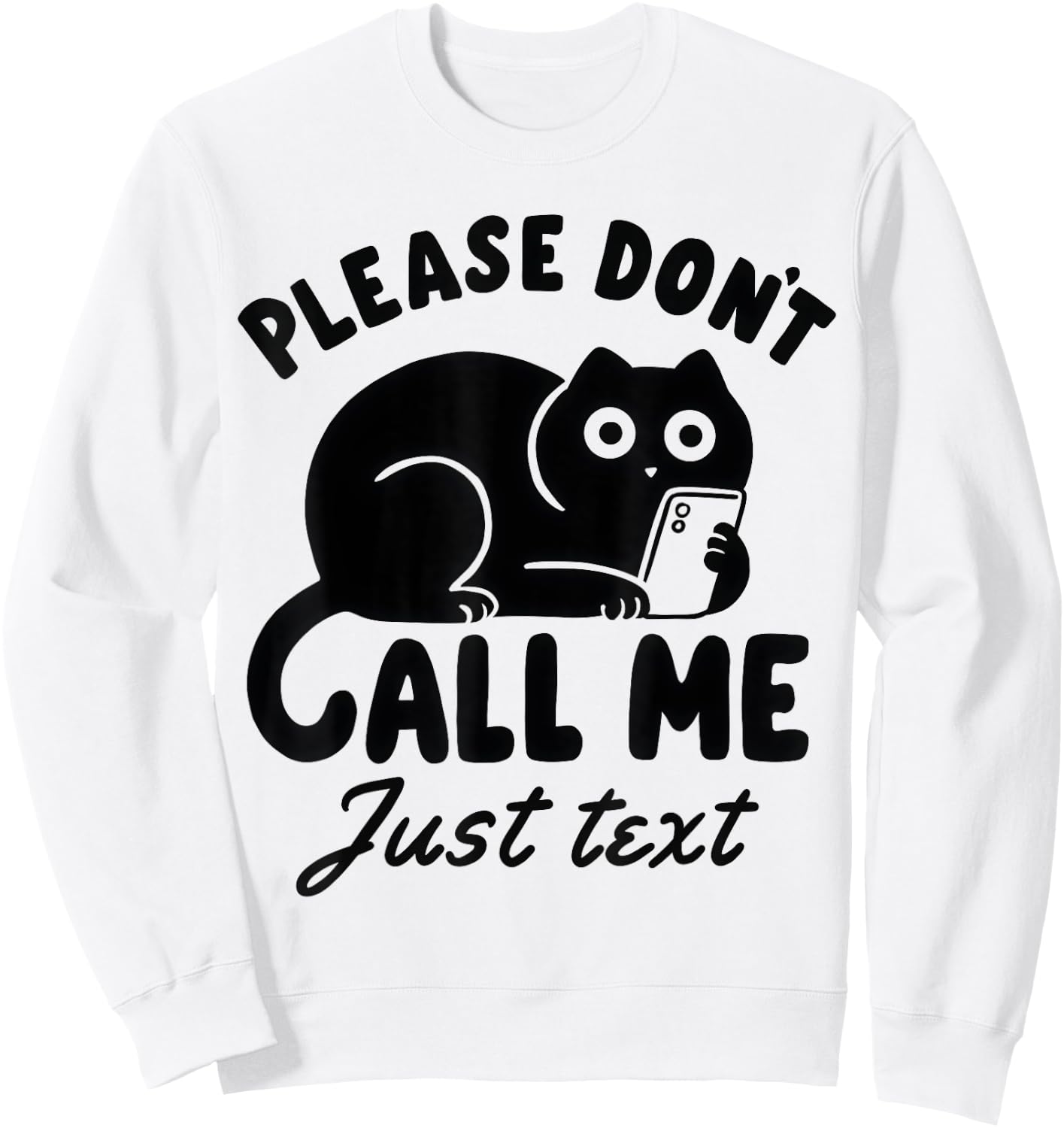 Funny Saying Cat Please Don't Call Me Just Text Sweatshirt - Sweatshirt | White