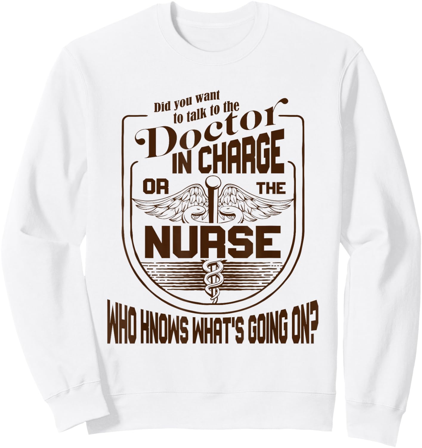 Doctor Nurse Humor Nurse Knows What’s Going On Nurse Sweatshirt - Sweatshirt | White