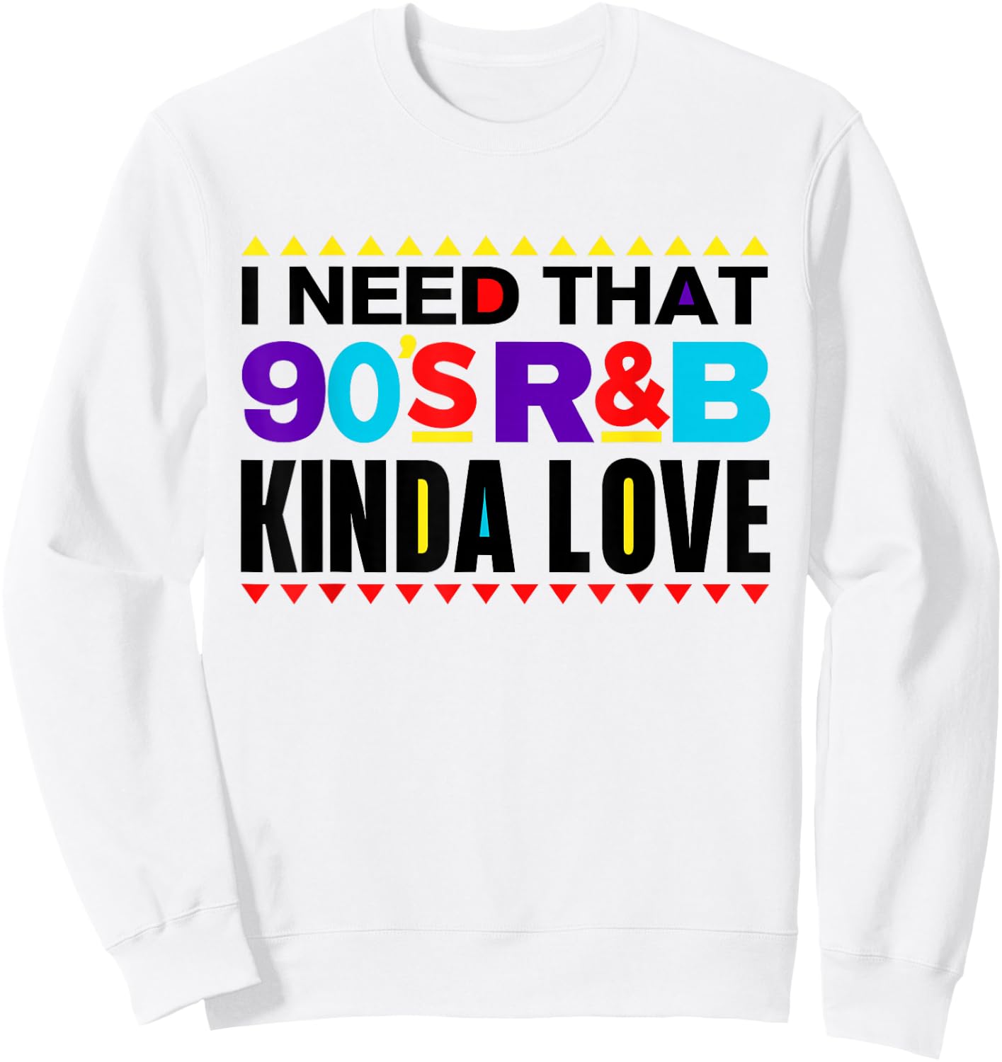I Need That 90's R&B Kinda Love 90s Kinda Girl Retro Sweatshirt - Sweatshirt | White