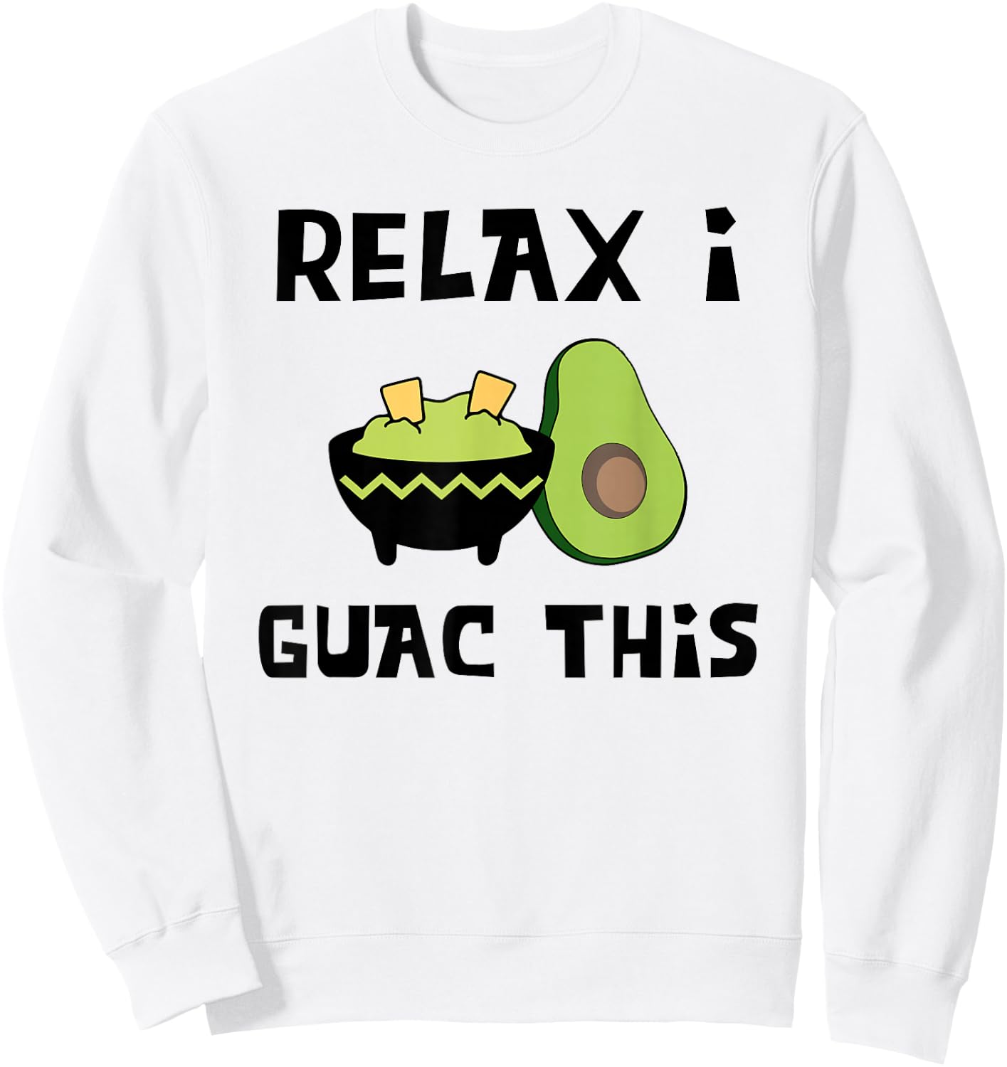 Relax I Guac This - Funny Guacamole and Avocado Shirt Sweatshirt - Sweatshirt | White