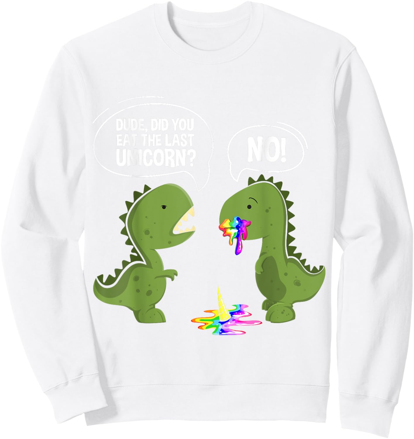 Funny Dude Did You Eat The Last Unicorn Dinosaur Sweatshirt - Sweatshirt | White