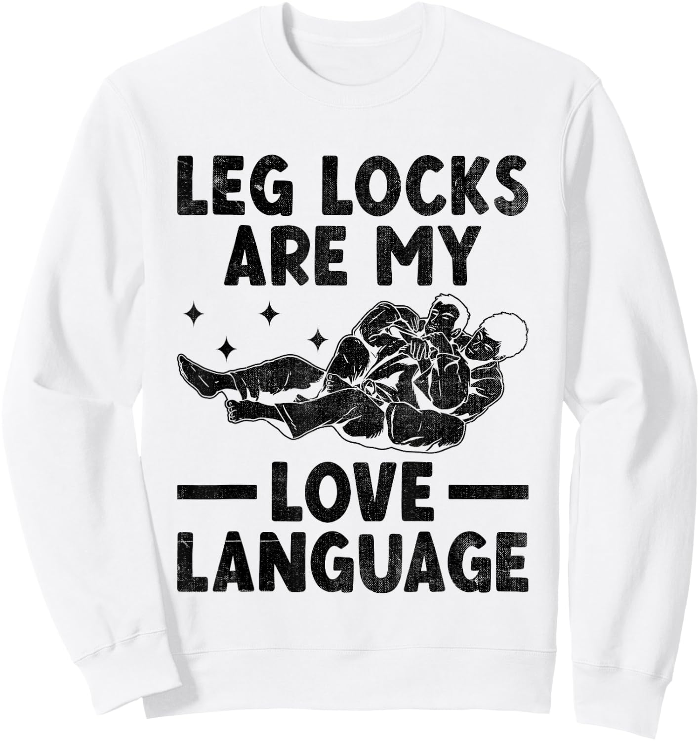 Leg Locks Are My Love Language Brazilian Jiu Jitsu BJJ Sweatshirt - Sweatshirt | White