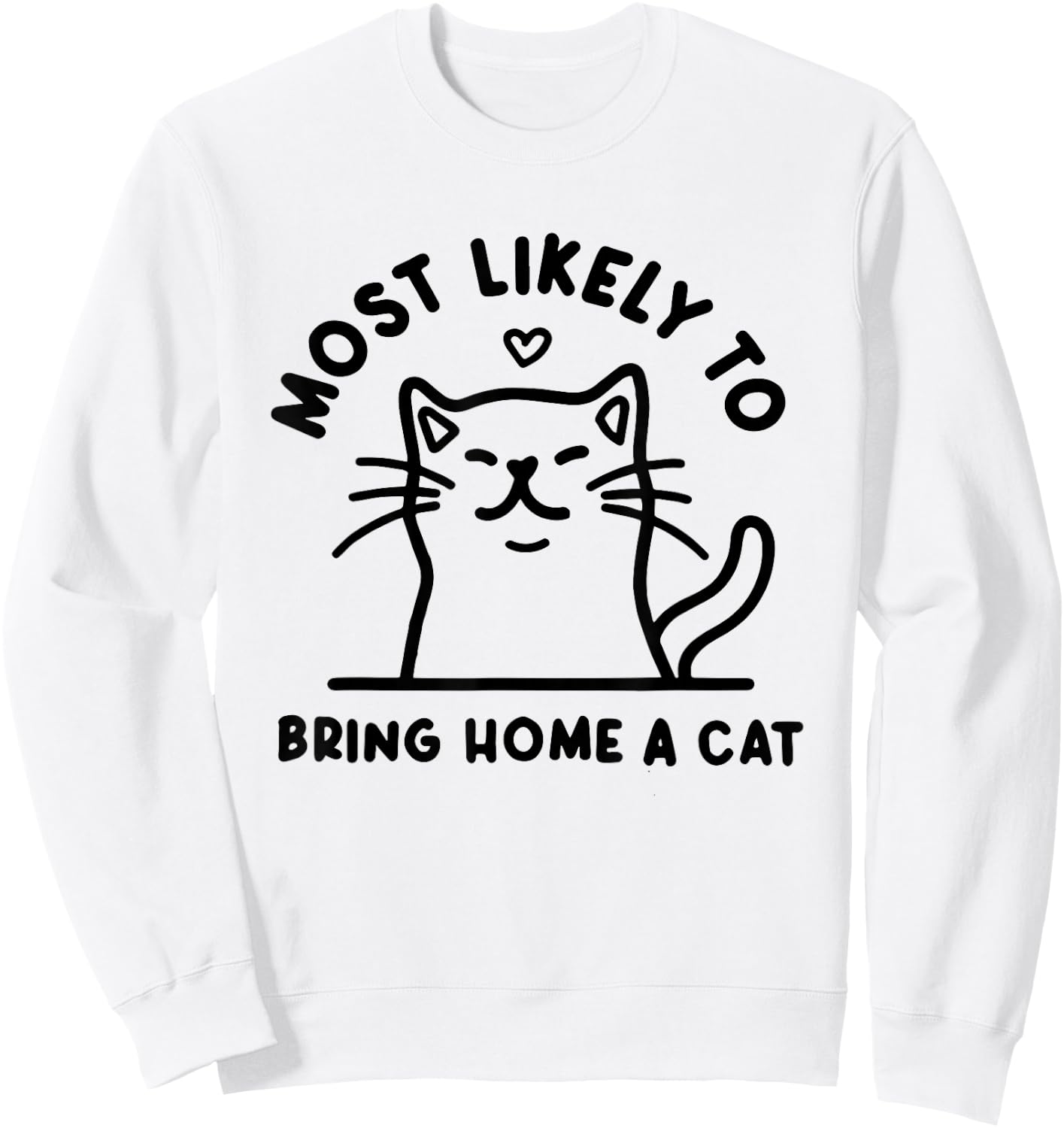 Most Likely to Bring Home a Cat, Cat Lover, Cat Mom,Cat Sweatshirt - Sweatshirt | White