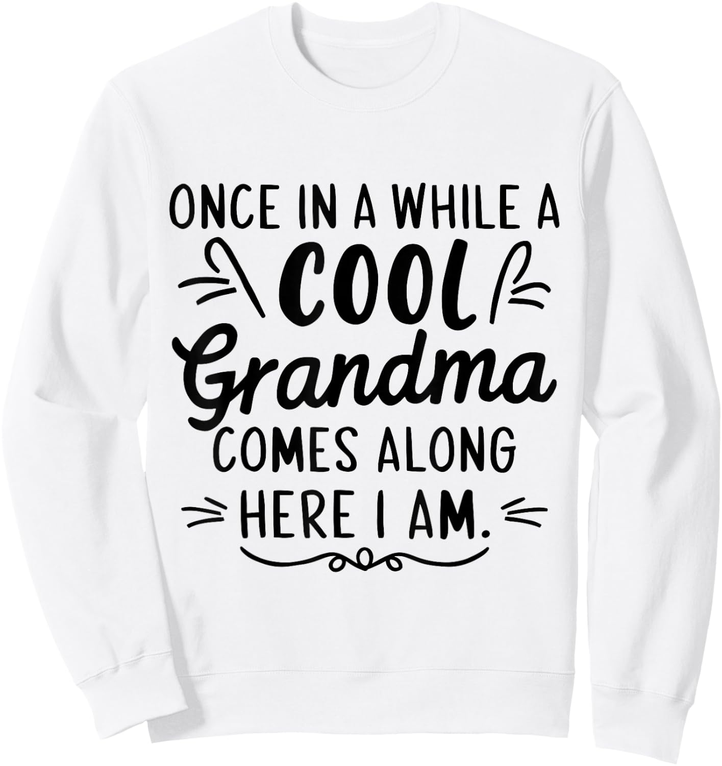 Once In A While A Cool Grandma Comes Along Here I Am Sweatshirt - Sweatshirt | White
