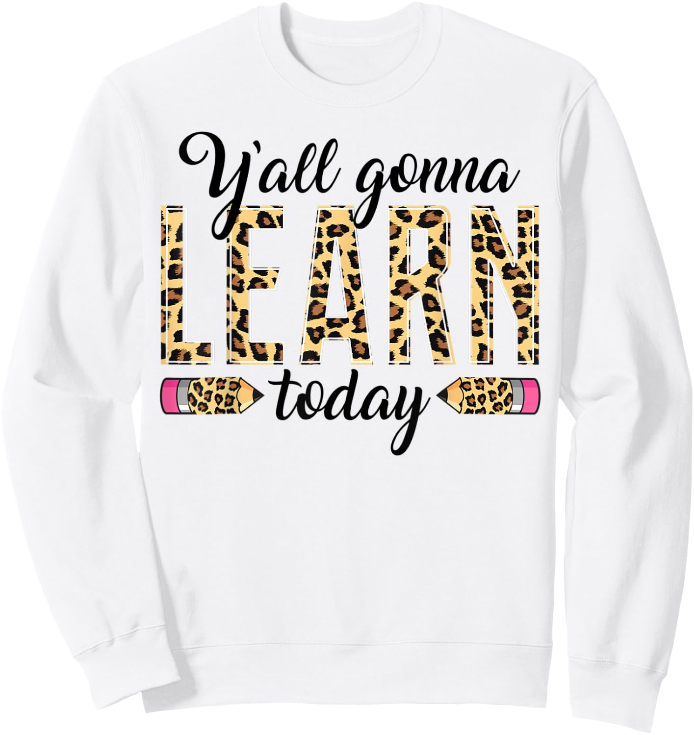 Novelty Y'all Gonna Learn Today Educators Professor Teachers Men Women Sweatshirt - Sweatshirt | White
