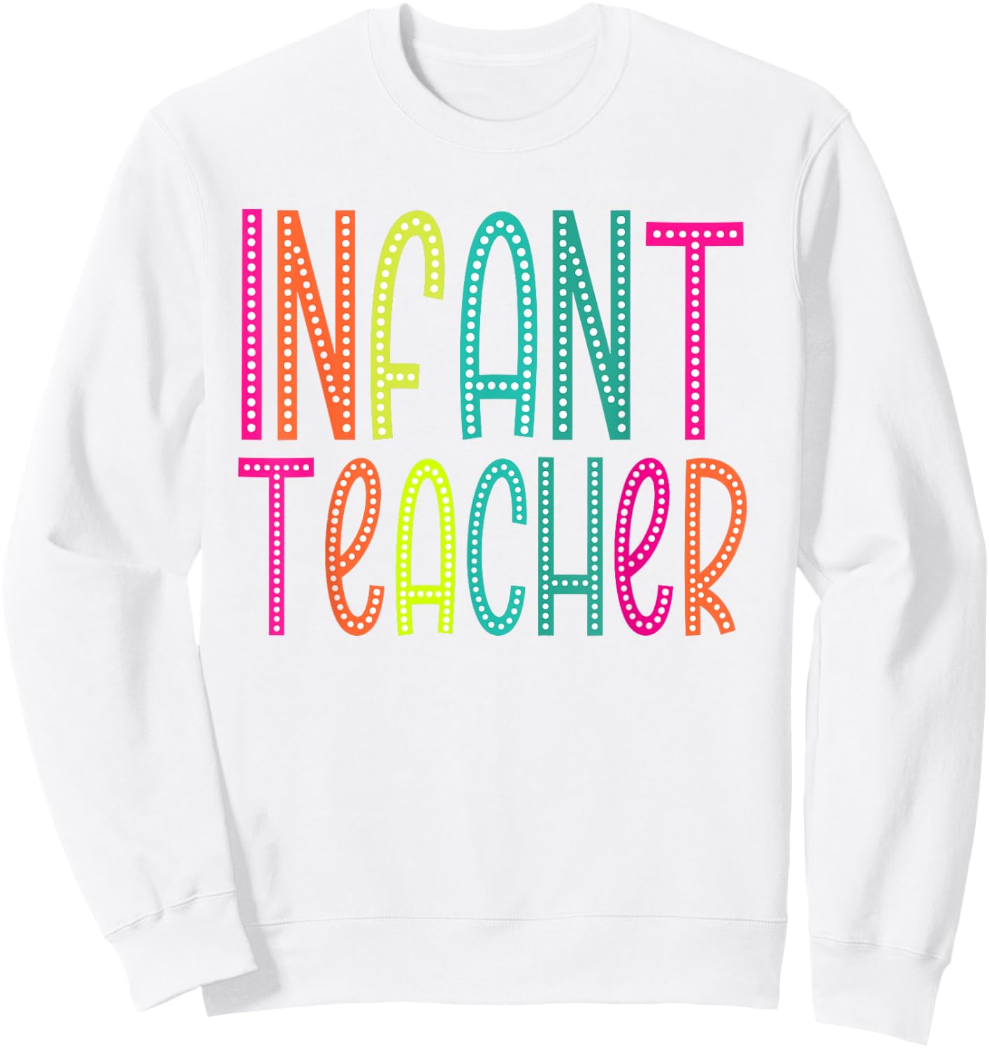Infant Teacher appreciation Week back to school Women Men Sweatshirt - Sweatshirt | White