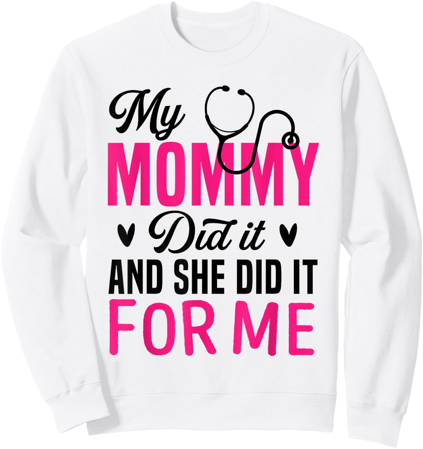 My Mommy Did It And She Did It For Me Mom Nurse Graduation Sweatshirt - Sweatshirt | White