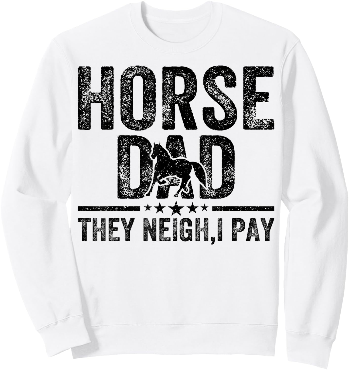 Horse dad they neigh I pay Father's Day Horse Lover Sweatshirt - Sweatshirt | White