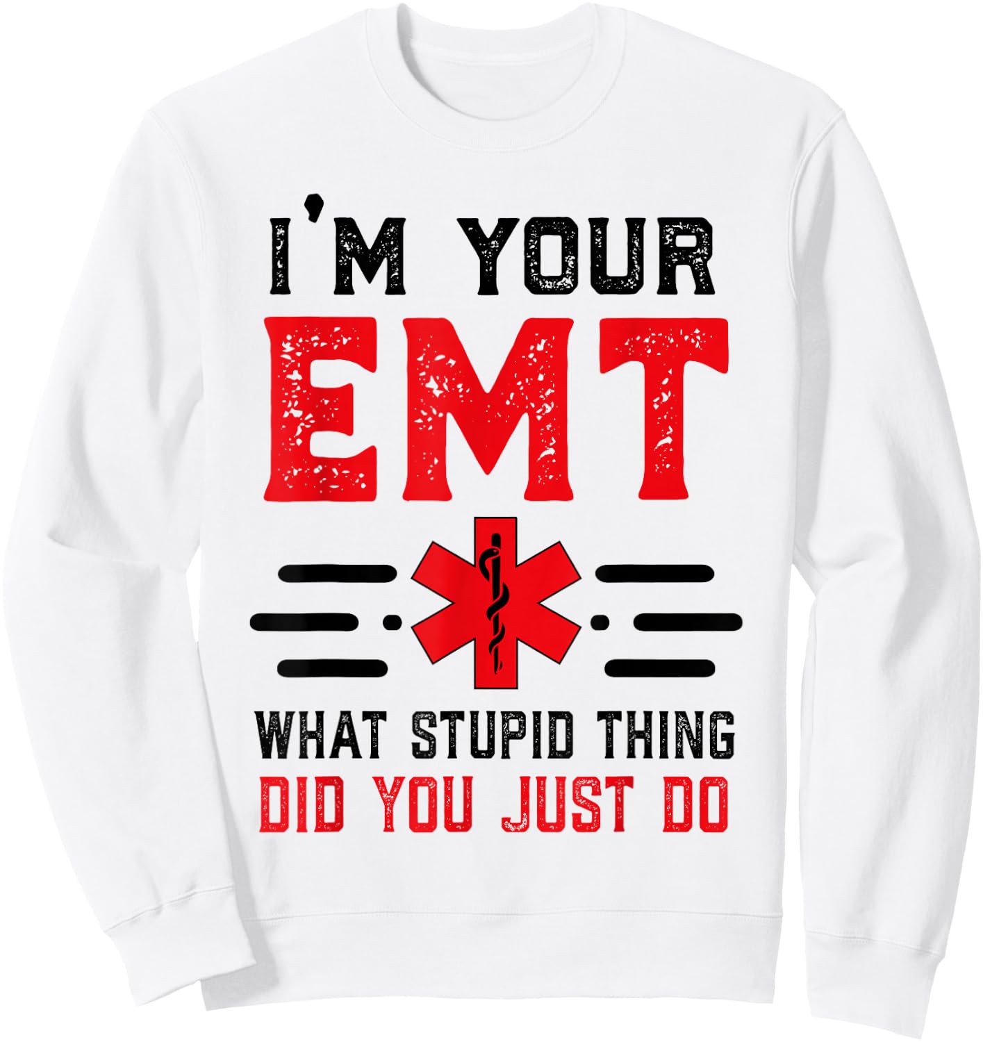 I'm Your EMT First Responder Humor Sarcastic Paramedic Sweatshirt - Sweatshirt | White