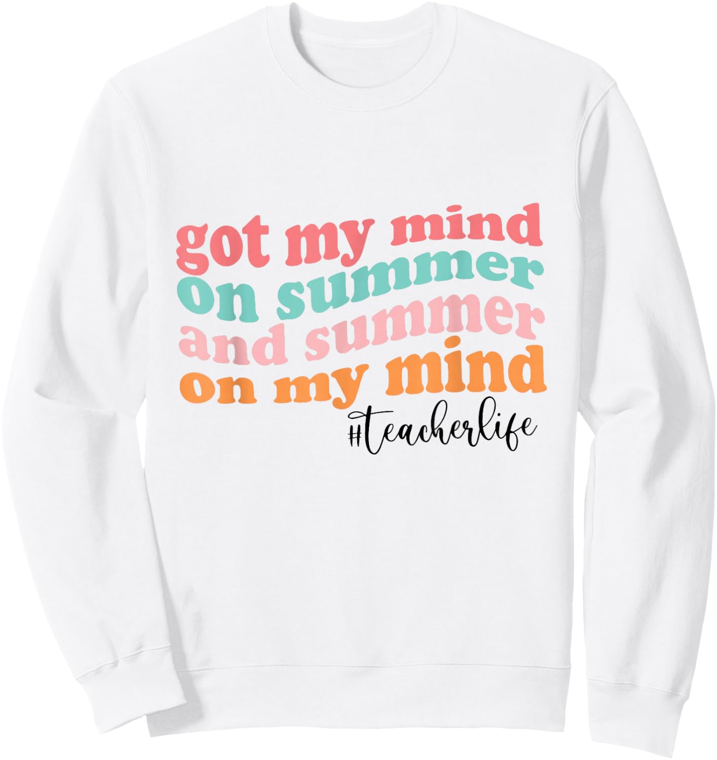 Got My Mind On Summer And Summer On My Mind Teacher Life Sweatshirt - Sweatshirt | White
