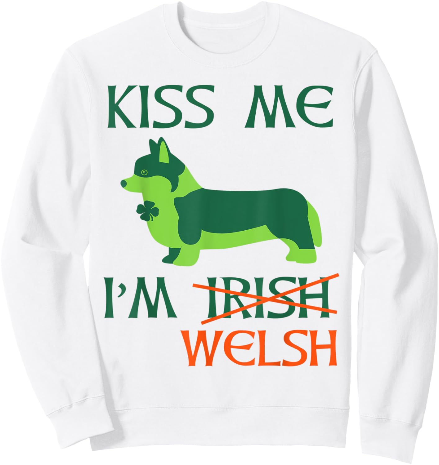 St. Patrick's Day Irish Corgi Shirt - Kiss Me I'm Welsh Sweatshirt - Sweatshirt | White