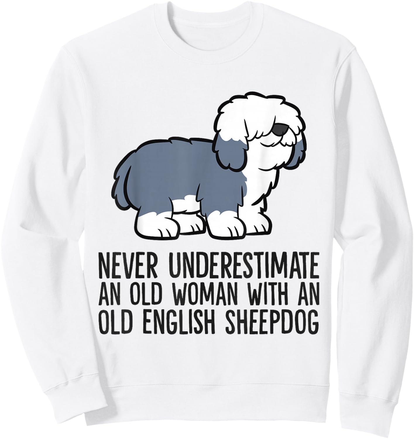 Never Underestimate An Old Woman With An English Sheepdog Sweatshirt - Sweatshirt | White