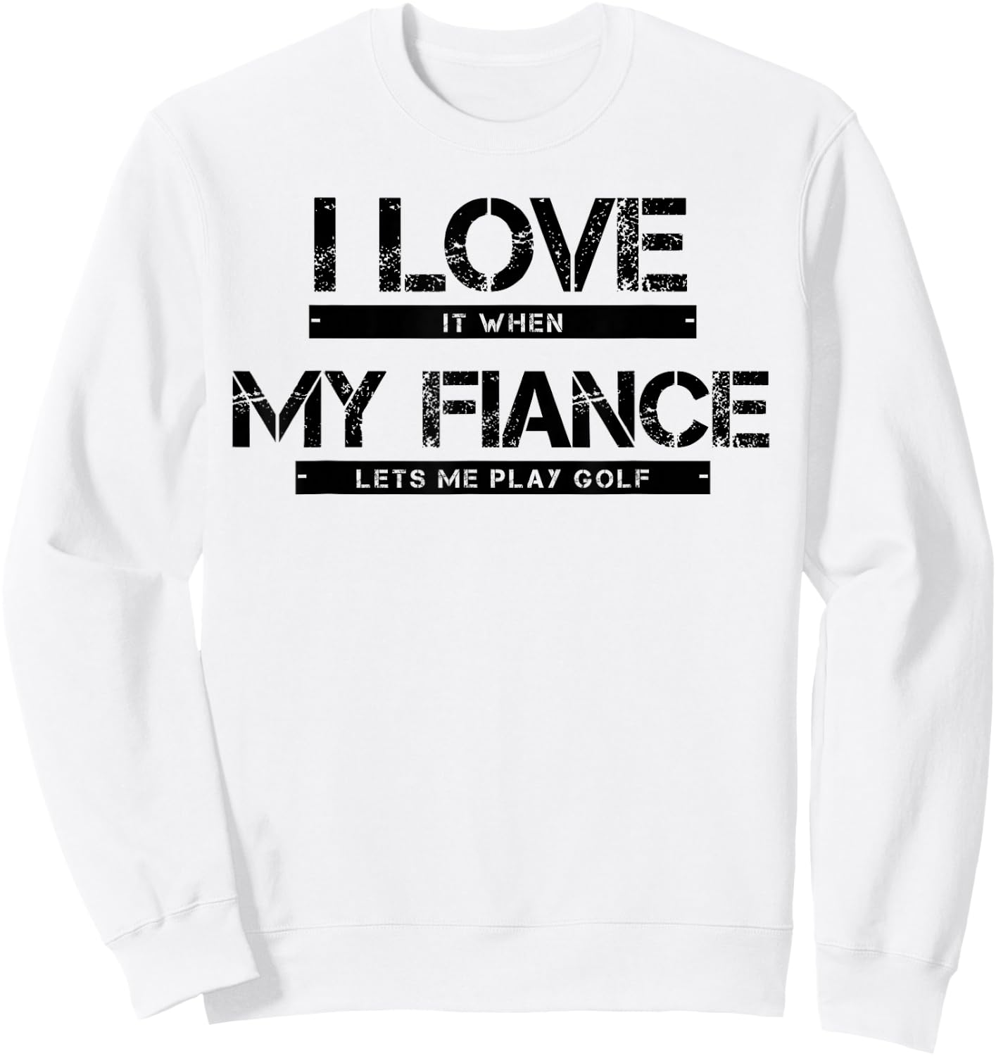 I Love It When My Fiance Lets Me Golf Sweatshirt - Sweatshirt | White