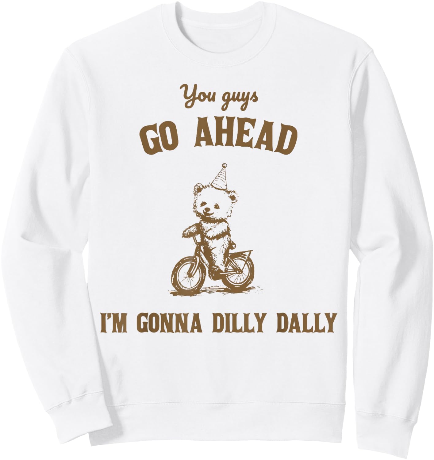 You Guys Go Ahead I Am Gonna Dilly Dally Sweatshirt - Sweatshirt | White