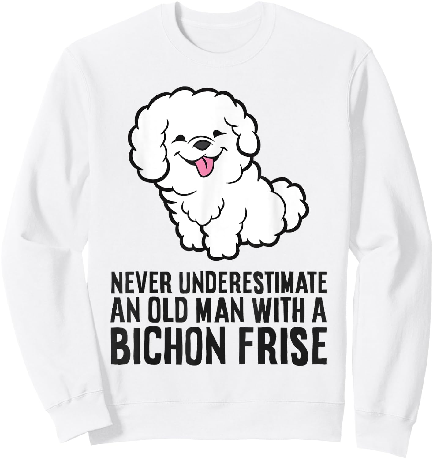 Never Underestimate An Old Man With A Bichon Frise Sweatshirt - Sweatshirt | White