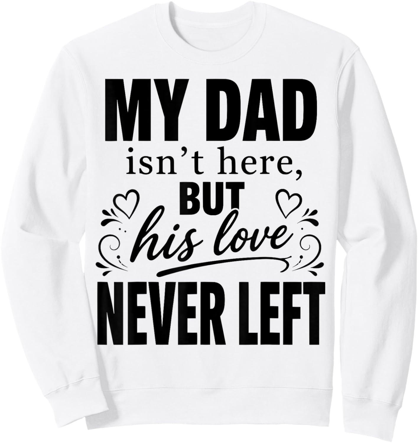 My dad Isn't Here But His Love Never Left Memorial Fathers Sweatshirt - Sweatshirt | White