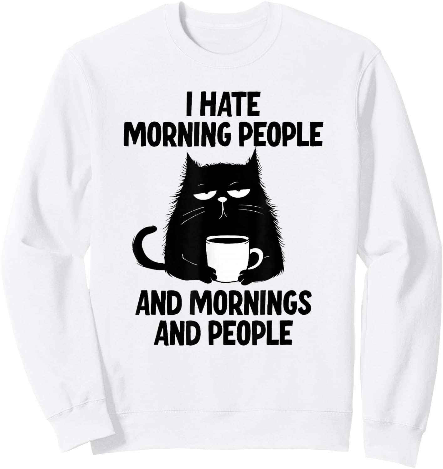 I Hate Morning People Or Mornings Or People Sweatshirt - Sweatshirt | White