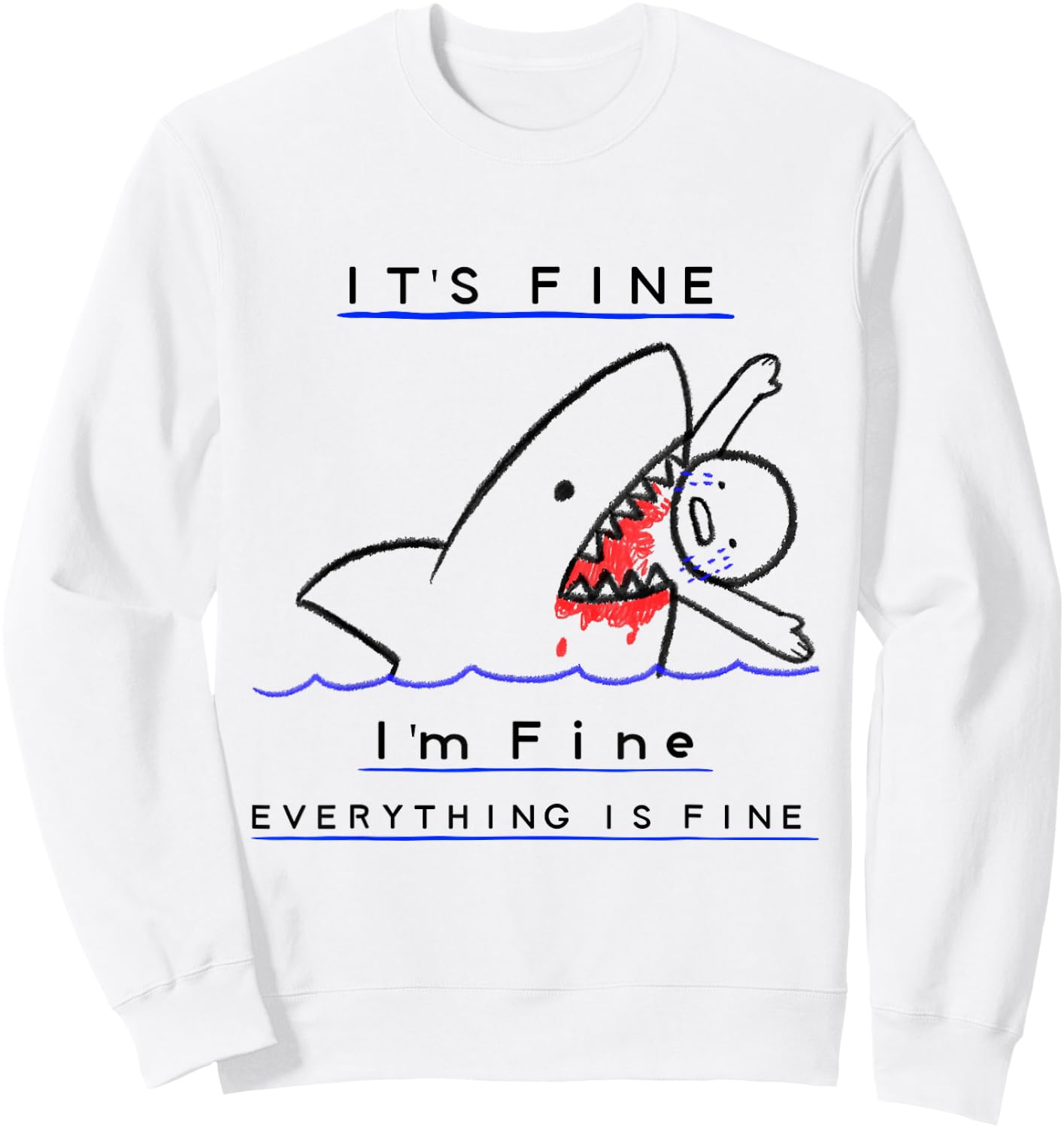 It's Fine I'm Fine Everything's Fine Funny Sarcastic Shark Sweatshirt - Sweatshirt | White