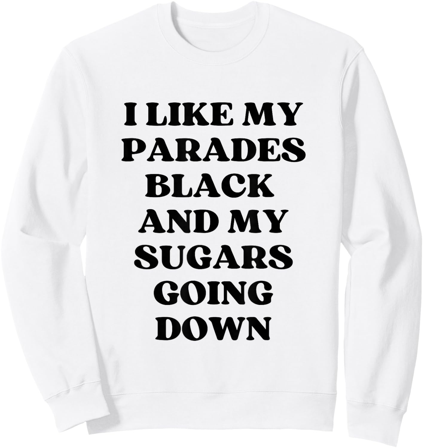 I Like My Parades Black & My Sugars Going Down Funny Emo Sweatshirt - Sweatshirt | White