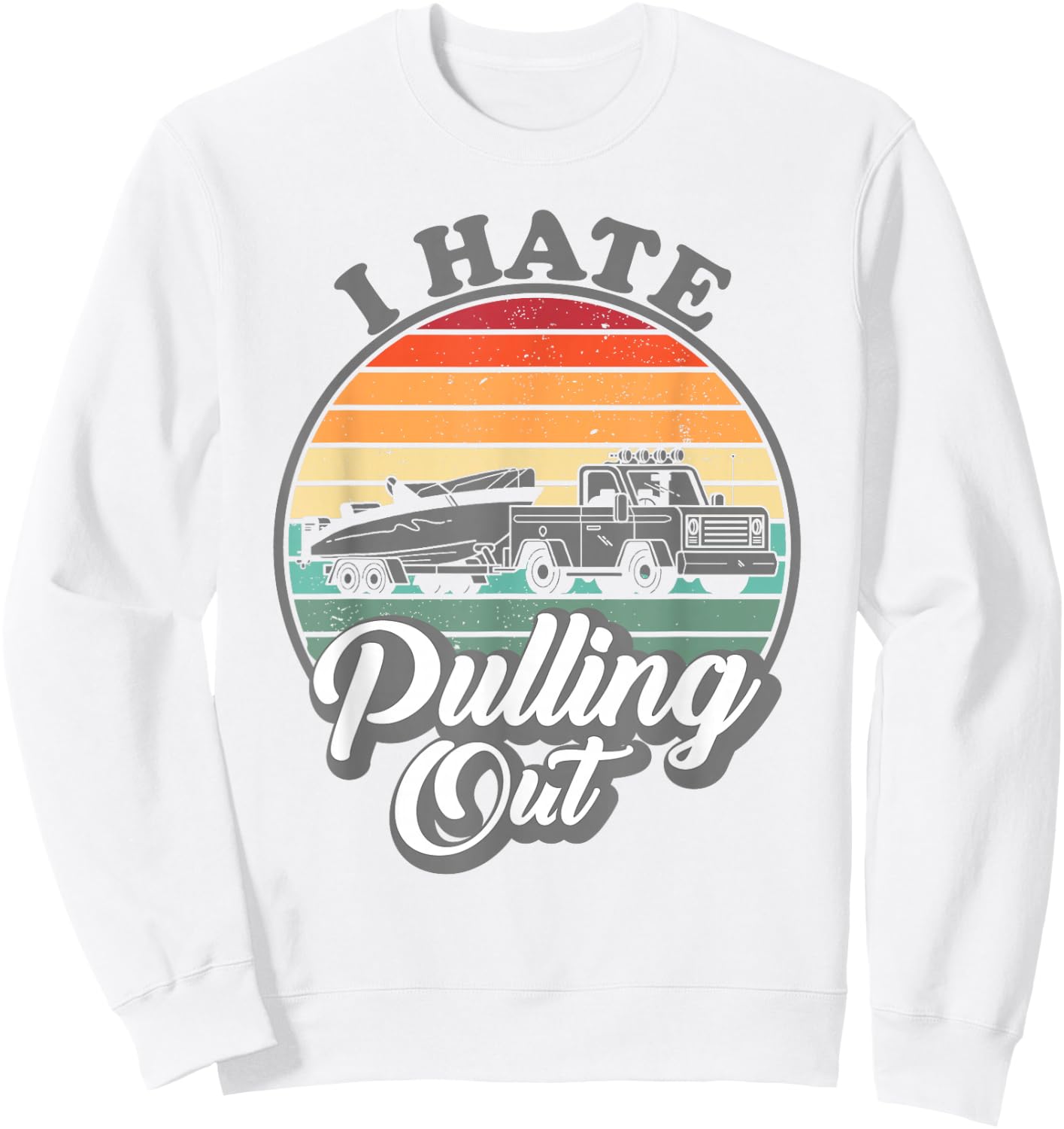 I hate pulling out Retro boating Fishing boat Funny captain Sweatshirt - Sweatshirt | White