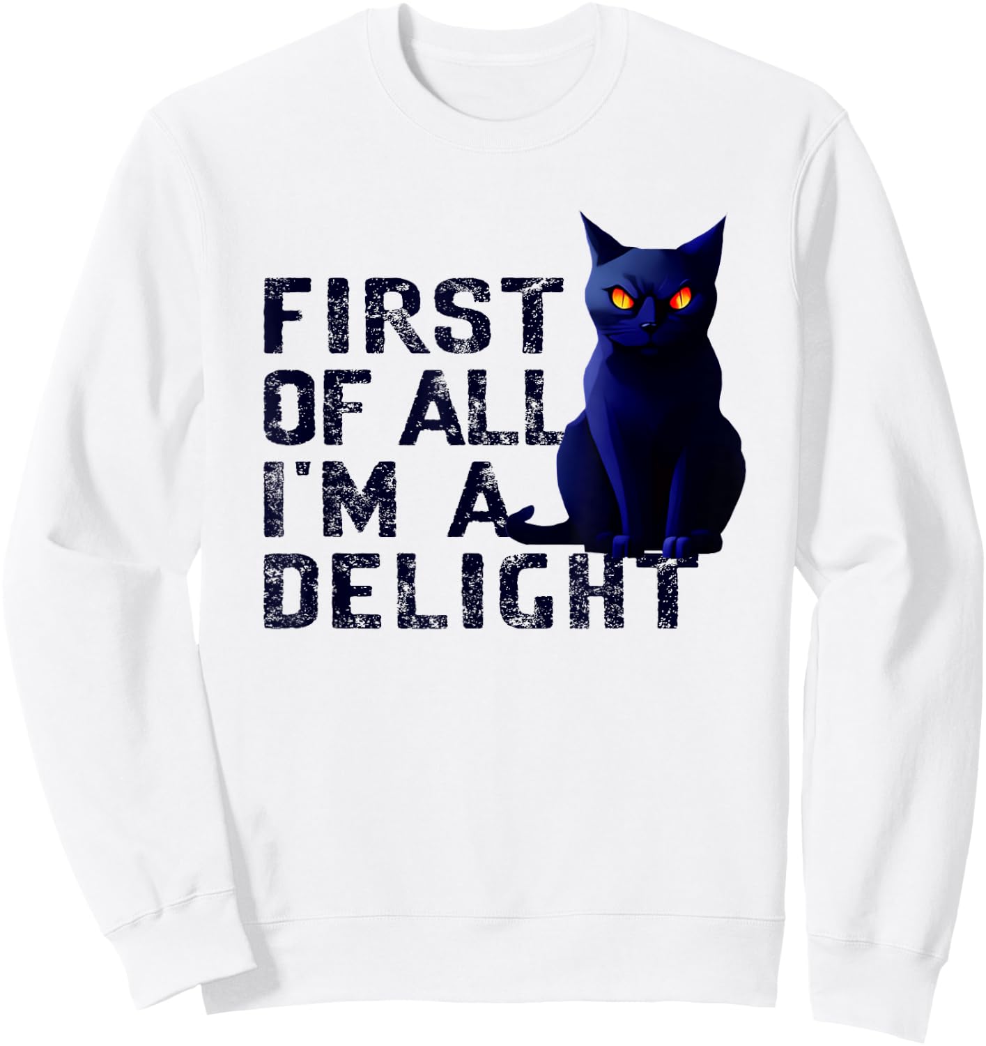 First Of All I'm A Delight Funny Sarcastic Cat Men Women Sweatshirt - Sweatshirt | White