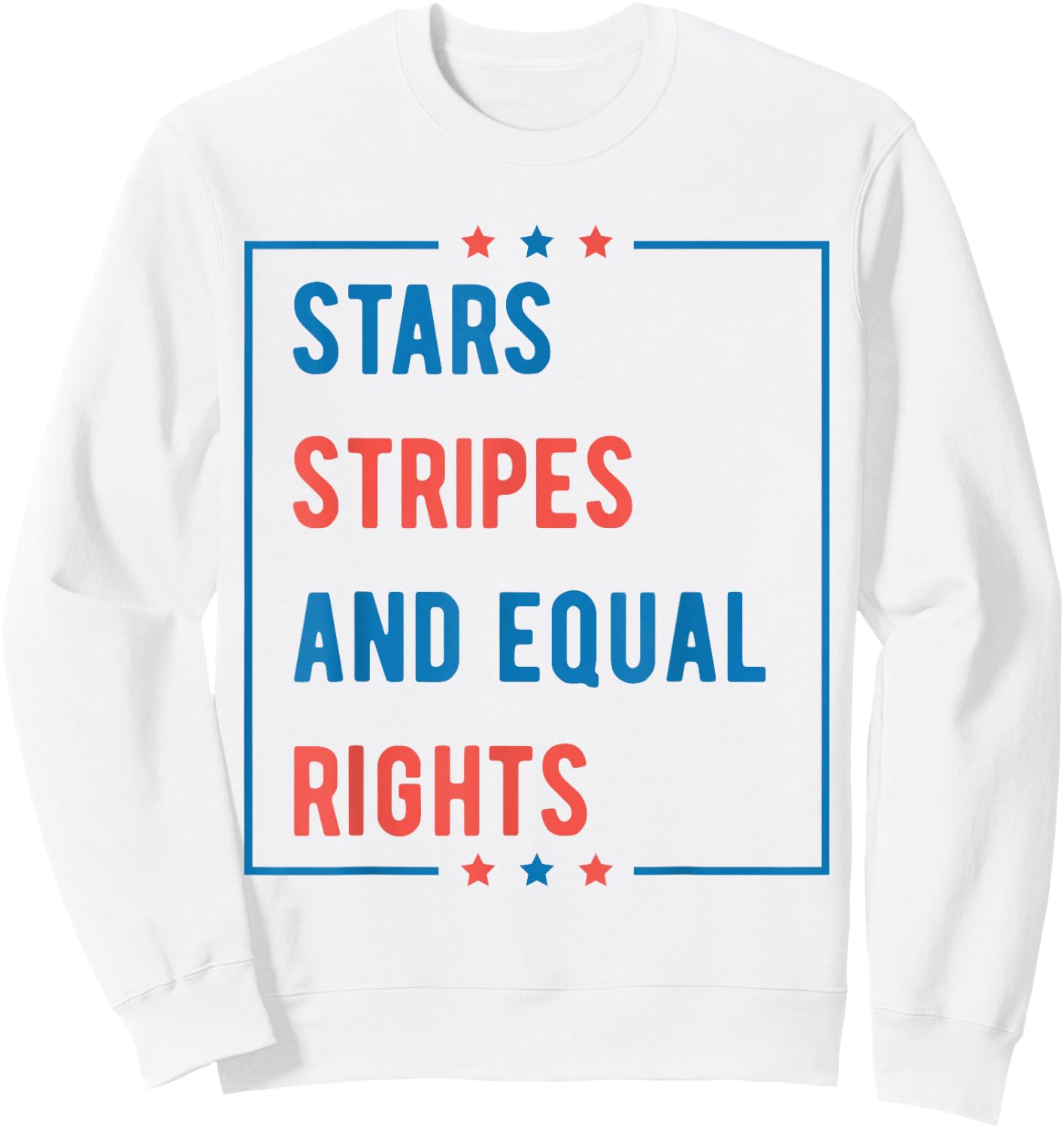 Stars Stripes and Equal Rights 4th of July Women's Rights Sweatshirt - Sweatshirt | White