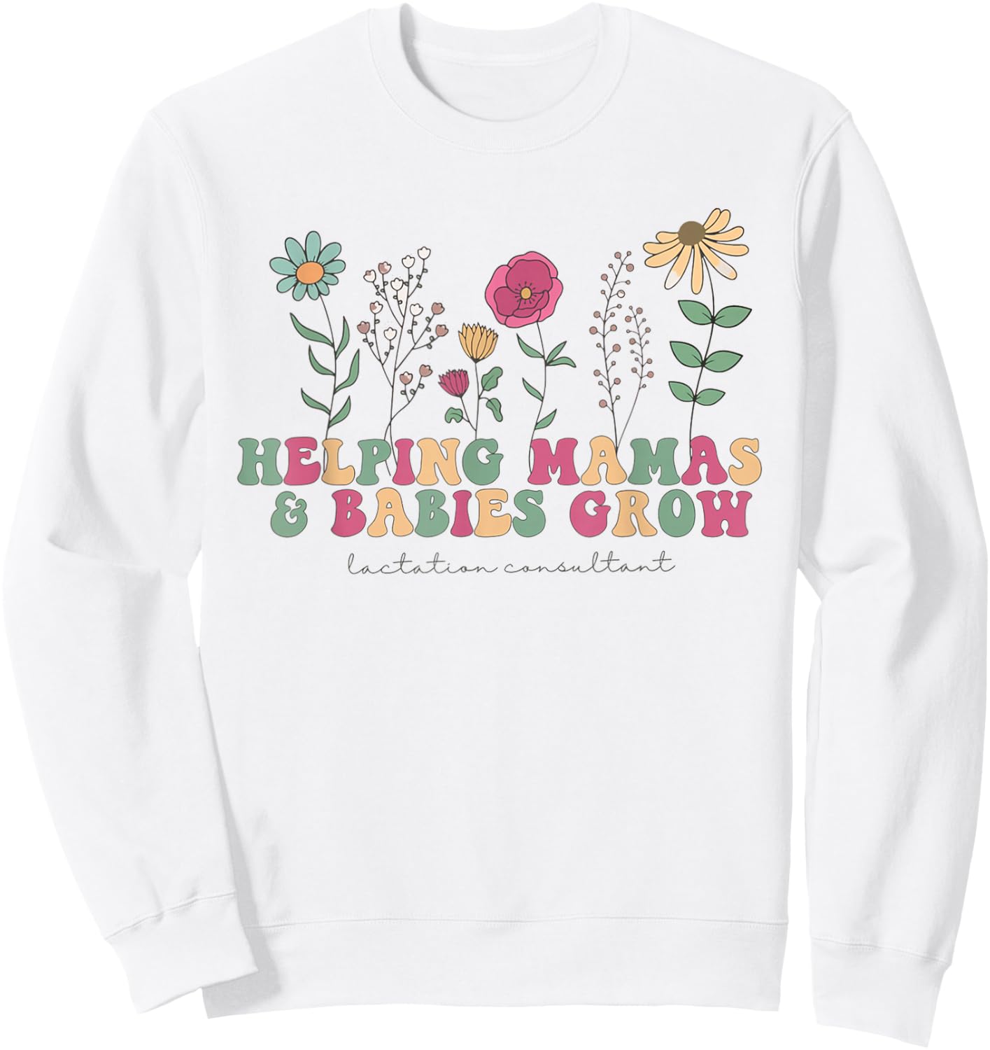 Wildflower Lactation Consultant Helping Mamas Babies Grow Sweatshirt - Sweatshirt | White
