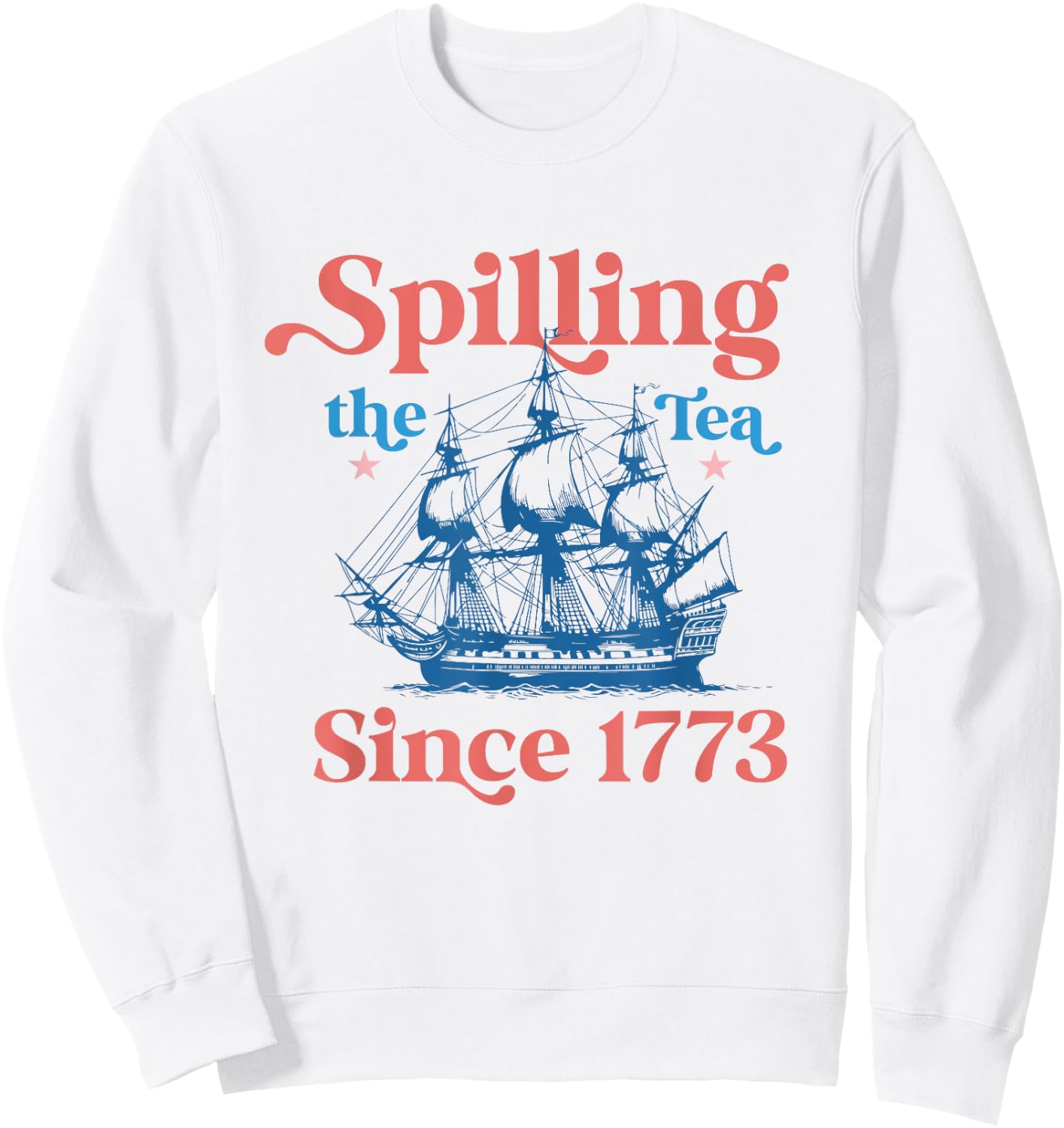 Spilling The Tea Since 1773 USA American Flag July 4th Women Kids Men Sweatshirt - Sweatshirt | White