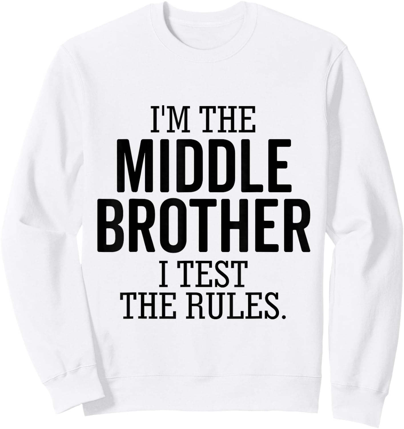 I’m The Middle Brother I Test The Rules Funny Sibling Sweatshirt - Sweatshirt | White