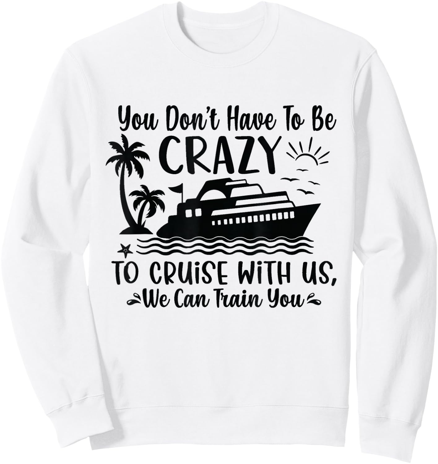 You don't have to be crazy to take a cruise with us Sweatshirt - Sweatshirt | White